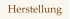 Herstellung