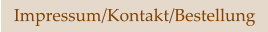 Impressum/Kontakt/Bestellung